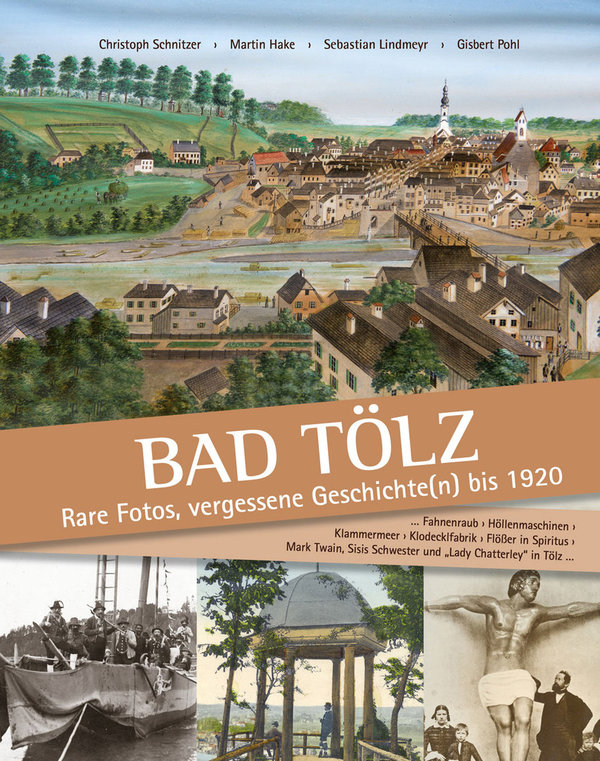 Bad Tölz - Rare Fotos, vergessene Geschichte(n) bis 1920