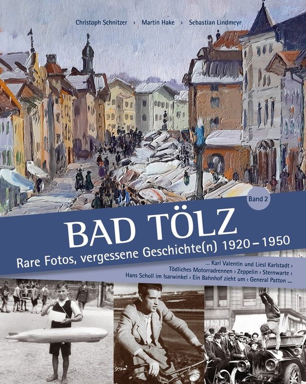 Bad Tölz - Rare Fotos, vergessene Geschichte(n) 1920-1950